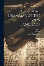 A Critical Grammar of the Hebrew Language; Volume 1 af Isaac Nordheimer