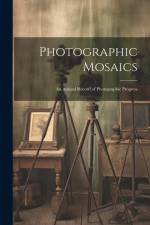 Photographic Mosaics: An Annual Record of Photographic Progress af Anonymous