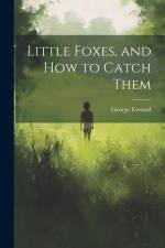 Little Foxes, and How to Catch Them af George Everard