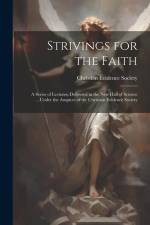 Strivings for the Faith: A Series of Lectures, Delivered in the New Hall of Science ...Under the Auspices of the Christian Evidence Society af Christian Evidence Society
