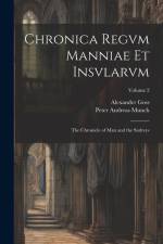 Chronica Regvm Manniae Et Insvlarvm: The Chronicle of Man and the Sudreys; Volume 2 af Peter Andreas Munch