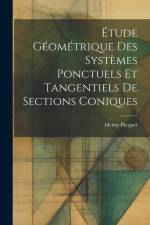 Étude Géométrique Des Systèmes Ponctuels Et Tangentiels De Sections Coniques af Henry Picquet