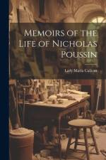 Memoirs of the Life of Nicholas Poussin af Lady Maria Callcott