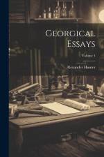 Georgical Essays; Volume 1 af Alexander Hunter