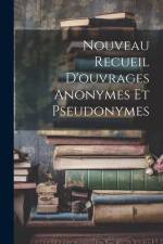 Nouveau Recueil D'ouvrages Anonymes Et Pseudonymes af Anonymous