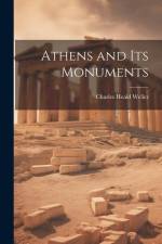 Athens and Its Monuments af Charles Heald Weller