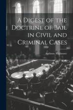 A Digest of the Doctrine of Bail in Civil and Criminal Cases af Anthony Highmore