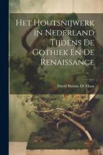 Het Houtsnijwerk in Nederland Tijdens De Gothiek En De Renaissance af David Bierens de Haan