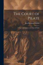 The Court of Pilate: A Story of Jerusalem in the Days of Christ af Roe Raymond Hobbs