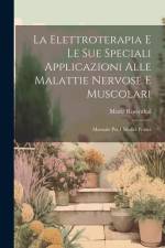 La Elettroterapia E Le Sue Speciali Applicazioni Alle Malattie Nervose E Muscolari: Manuale Per I Medici Pratici af Moriz Rosenthal