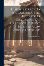 Historia Græca, Ex Insignioribus Fere Historicis Et Oratoribus, Qui Græca Scripserunt, Petita in Usum Scholæ Hergensis af Historia Graeca
