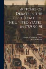 Sketches of Debate in the First Senate of the United States, in 1789-90-91 af William Maclay