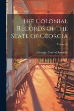 The Colonial Records of the State of Georgia; Volume 26 af Georgia General Assembly
