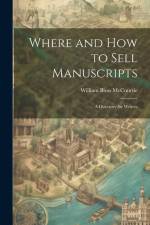 Where and How to Sell Manuscripts: A Directory for Writers af William Bloss McCourtie