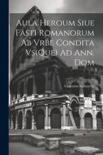 Aula Heroum Siue Fasti Romanorum Ab Vrbe Condita Vs(Que) Ad Ann. Dom af Giacomo Zabarella