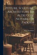 Pitture, Sculture, Architetture Ed Altri Cose Notabili Di Padova af Pietro Brandolese