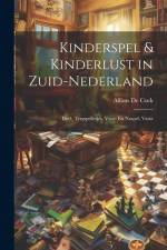 Kinderspel & Kinderlust in Zuid-Nederland: Deel. Tergspelletjes. Voor- En Naspel. Varia af Alfons De Cock