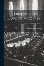 Digest of the Laws of Virginia: Of a Criminal Nature af James Muscoe Mathews