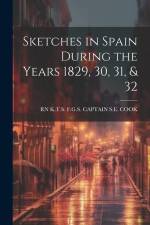 Sketches in Spain During the Years 1829, 30, 31, & 32 af K. T. S. F. G. S. Captain S. E. Cook