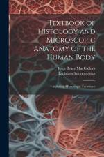 Textbook of Histology and Microscopic Anatomy of the Human Body: Including Microscopic Technique af John Bruce MacCallum