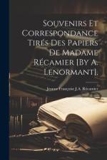 Souvenirs Et Correspondance Tirés Des Papiers De Madame Récamier [By A. Lenormant]. af Jeanne Françoise J. a. Récamier