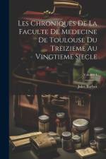 Les Chroniques De La Faculte De Medecine De Toulouse Du Treizieme Au Vingtieme Siecle; Volume 1 af Jules Barbot