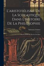 L'aristotélisme De La Scolastique Dans L'histoire De La Philosophie: Par Un Prètre Du Diocèse Du Mans af Salvatore Talamo