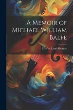 A Memoir of Michael William Balfe af Charles Lamb Kenney
