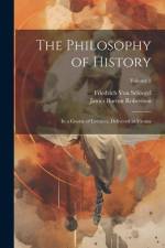 The Philosophy of History: In a Course of Lectures, Delivered at Vienna; Volume 2 af James Burton Robertson