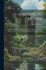 Le Mireour Du Monde: Manuscrit Du Xivme Siècle D)Aecouvert Dans Les Archives De La Commune De La Sarra, Et Reproduit Avec Des Notes af Félix Chavannes