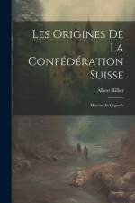 Les Origines De La Confédération Suisse: Histoire Et Légende af Albert Rilliet