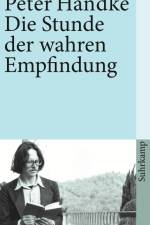 Die Stunde der wahren Empfindung af Peter Handke