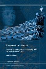 Versailles der Meere ¿ Die barocken Segelschiffe Ludwigs XIV. im Kontext ihrer Zeit af Bernd Monath