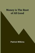 Money is the Root of All Good af Patrick Wilkins