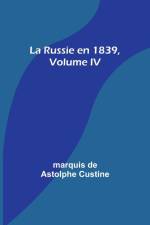 La Russie en 1839, Volume IV af Marquis de Custine