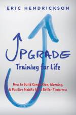 Upgrade Training for Life af Eric Hendrickson