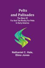 Pelts and palisades af Nathaniel C. Hale