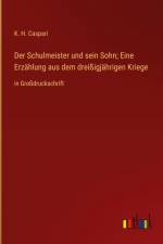 Der Schulmeister und sein Sohn; Eine Erzählung aus dem dreißigjährigen Kriege af K. H. Caspari