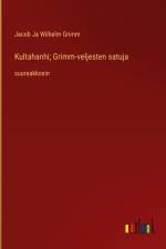 Kultahanhi; Grimm-veljesten satuja af Jacob Ja Wilhelm Grimm
