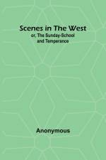 Scenes in the West; or, The Sunday-School and Temperance af Anonymous