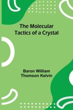 The Molecular Tactics of a Crystal af Baron William Kelvin