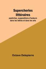 Supercheries littéraires; pastiches, suppositions d'auteurs dans les lettres et dans les arts af Octave Delepierre
