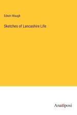 Sketches of Lancashire Life af Edwin Waugh
