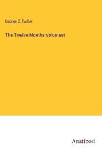 The Twelve Months Volunteer af George C. Furber