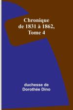 Chronique de 1831 à 1862, Tome 4 af Duchesse de Dino