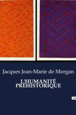 L'HUMANITÉ PRÉHISTORIQUE af Jacques Jean-Marie de Morgan