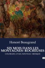 SIX MOIS DANS LES MONTAGNES- ROCHEUSES af Honore Beaugrand