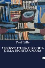 ABBOZZO D'UNA FILOSOFIA DELLA DIGNITÀ UMANA af Paul Gille