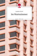 Im Wartezimmer. Life is a Story - story.one af Isabelle Wirth