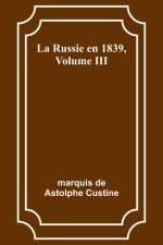 La Russie en 1839, Volume III af Marquis de Custine